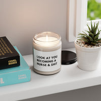 9oz Scented Soy Candle — “Look At You Becoming A Nurse & Shit” — Funny Graduation Gift for New Nurses