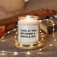 9oz Scented Soy Candle — “Look At You Becoming A Nurse & Shit” — Funny Graduation Gift for New Nurses