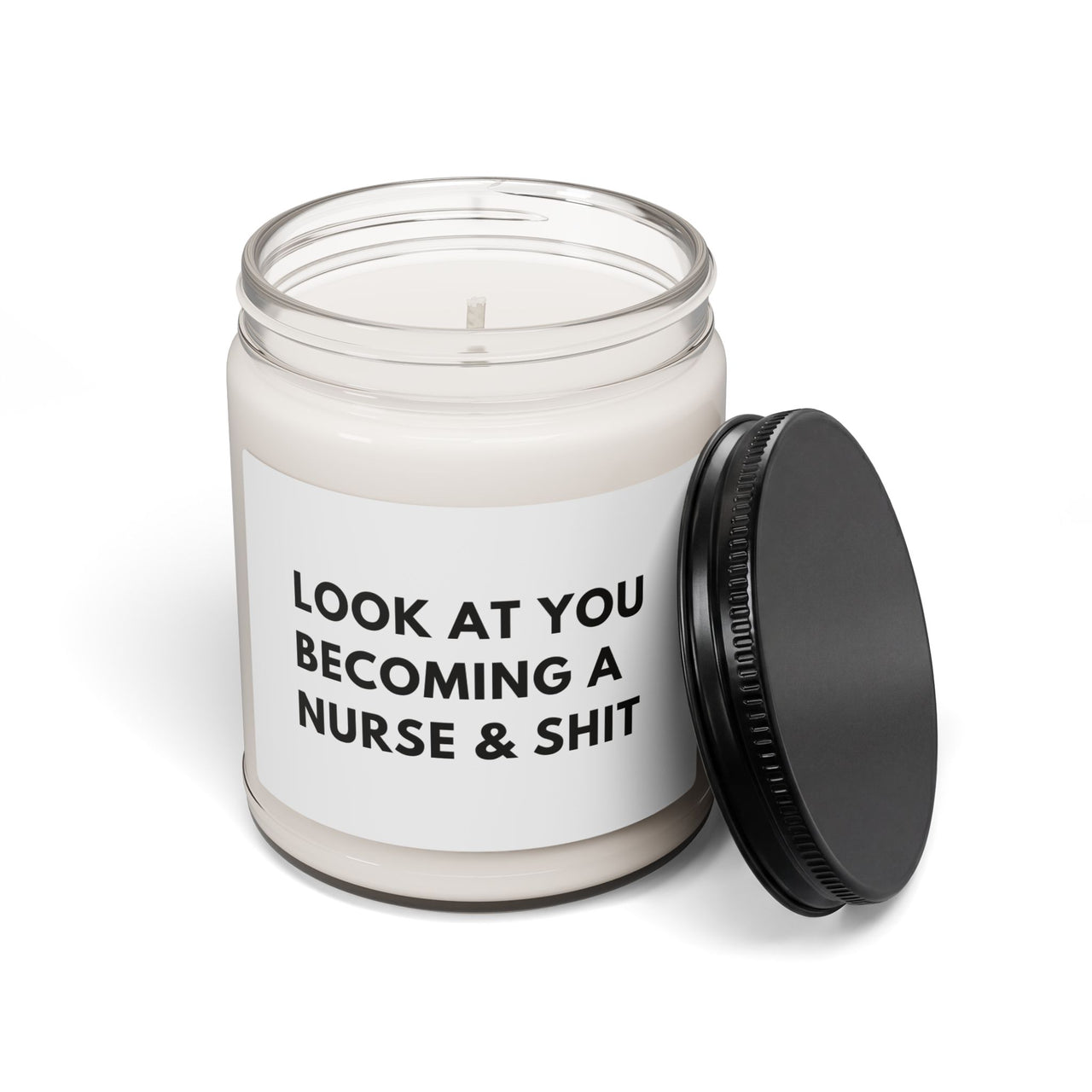 9oz Scented Soy Candle — “Look At You Becoming A Nurse & Shit” — Funny Graduation Gift for New Nurses