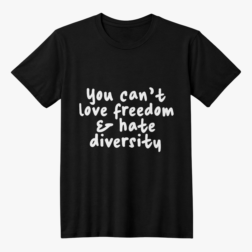 Bella + Canvas 3001 Unisex T-Shirt Front Print - You Can't Love Freedom & Hate Diversity
