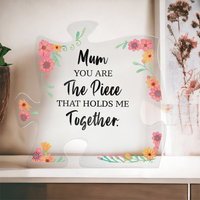 Acrylic Puzzle Plaque for Mom - Mother's Day Gift - You are the Piece That Holds Me Together