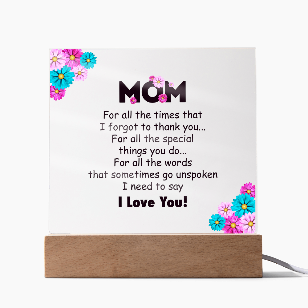 Acrylic Square Plaque for Mom - Mother's Day Gift - For All the Timnes That I Forget to Thank You