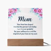 Acrylic Square Plaque for Mom - Mother's Day Gift - Your Love has Shaped Me