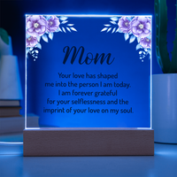 Acrylic Square Plaque for Mom - Mother's Day Gift - Your Love has Shaped Me
