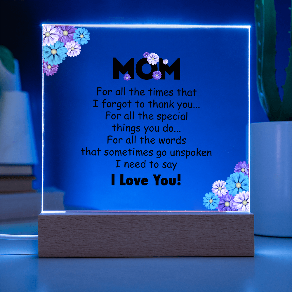 Acrylic Square Plaque for Mom - Mother's Day Gift - For All the Timnes That I Forget to Thank You