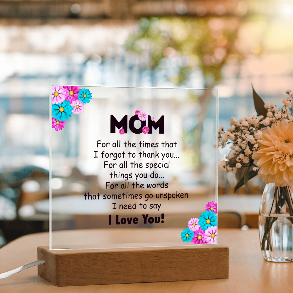 Acrylic Square Plaque for Mom - Mother's Day Gift - For All the Timnes That I Forget to Thank You