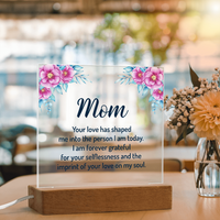 Acrylic Square Plaque for Mom - Mother's Day Gift - Your Love has Shaped Me