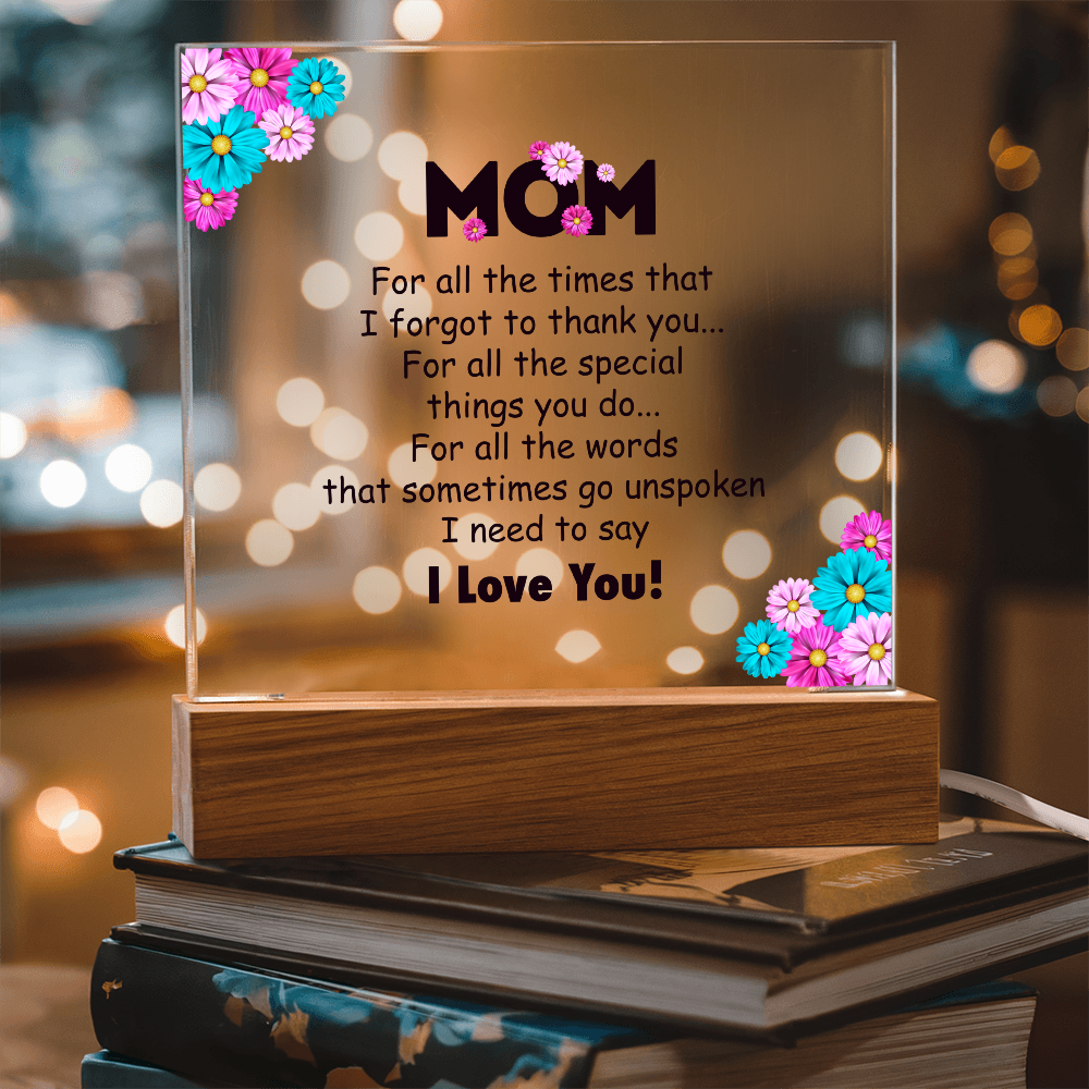 Acrylic Square Plaque for Mom - Mother's Day Gift - For All the Timnes That I Forget to Thank You