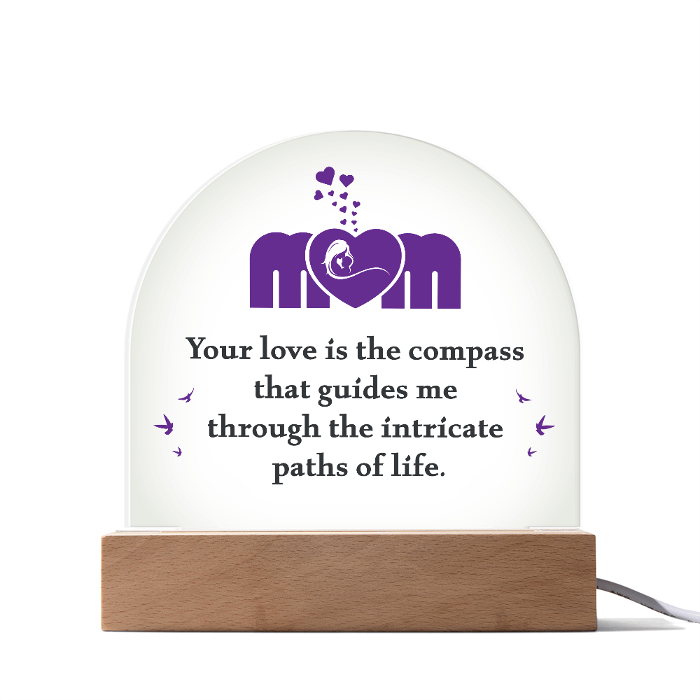 Acrylic Dome Plaque for Mom - Mother's Day Gift - Your Love is the Compass
