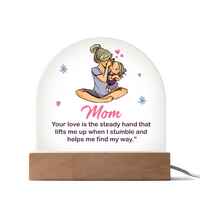 Acrylic Dome Plaque for Mom - Mother's Day Gift - Your Love is the Steady Hand