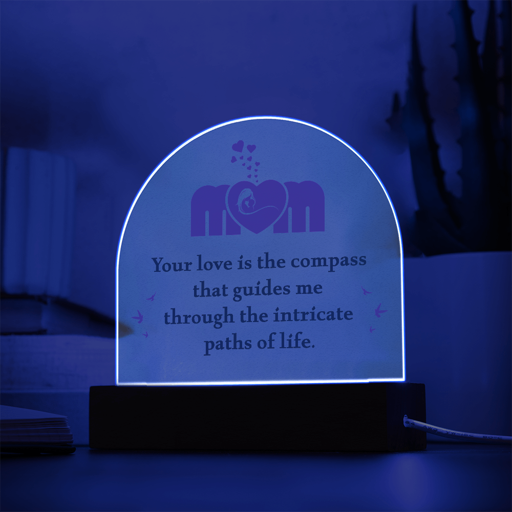 Acrylic Dome Plaque for Mom - Mother's Day Gift - Your Love is the Compass