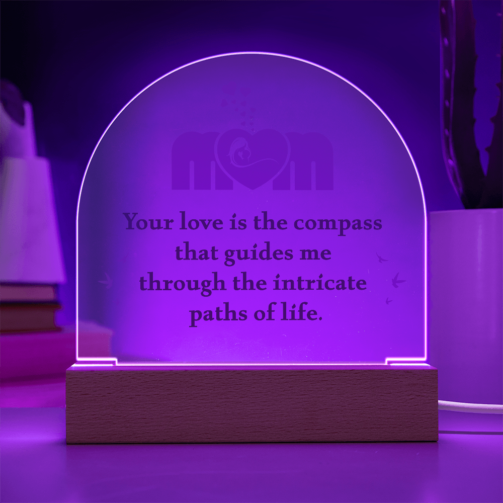 Acrylic Dome Plaque for Mom - Mother's Day Gift - Your Love is the Compass