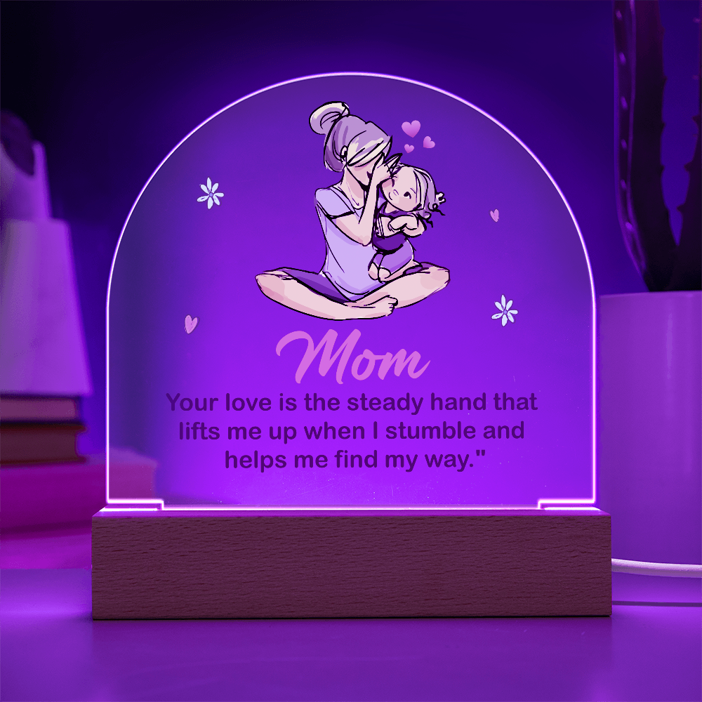 Acrylic Dome Plaque for Mom - Mother's Day Gift - Your Love is the Steady Hand