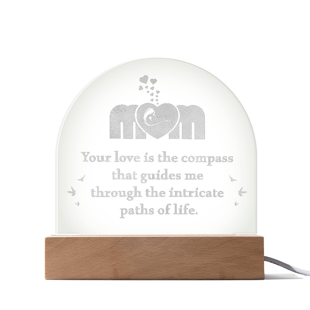 Engraved Acrylic Dome Plaque for Mom - Mother's Day Gift - Your Love is the Compass