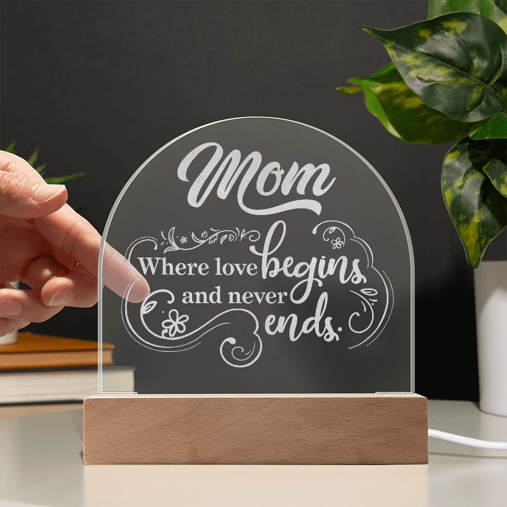 Engraved Acrylic Dome Plaque for Mom - Mother's Day Gift - Where Love Begins and Never Ends