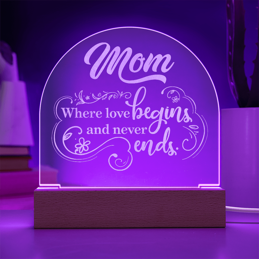 Engraved Acrylic Dome Plaque for Mom - Mother's Day Gift - Where Love Begins and Never Ends