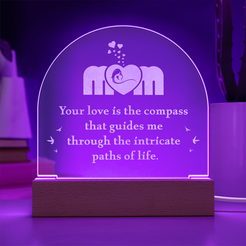 Engraved Acrylic Dome Plaque for Mom - Mother's Day Gift - Your Love is the Compass