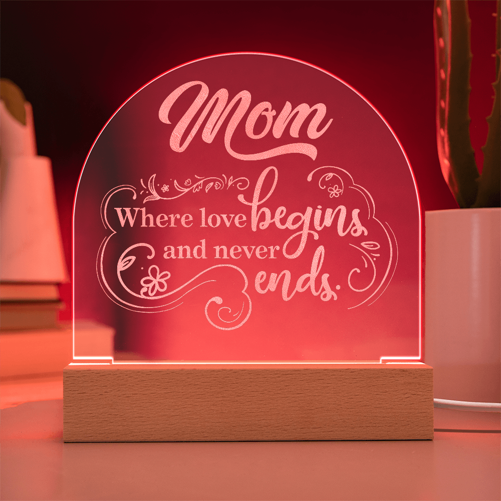Engraved Acrylic Dome Plaque for Mom - Mother's Day Gift - Where Love Begins and Never Ends