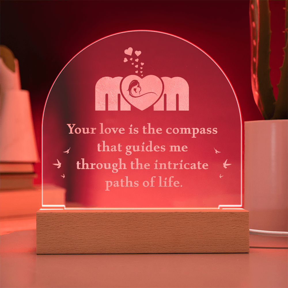 Engraved Acrylic Dome Plaque for Mom - Mother's Day Gift - Your Love is the Compass