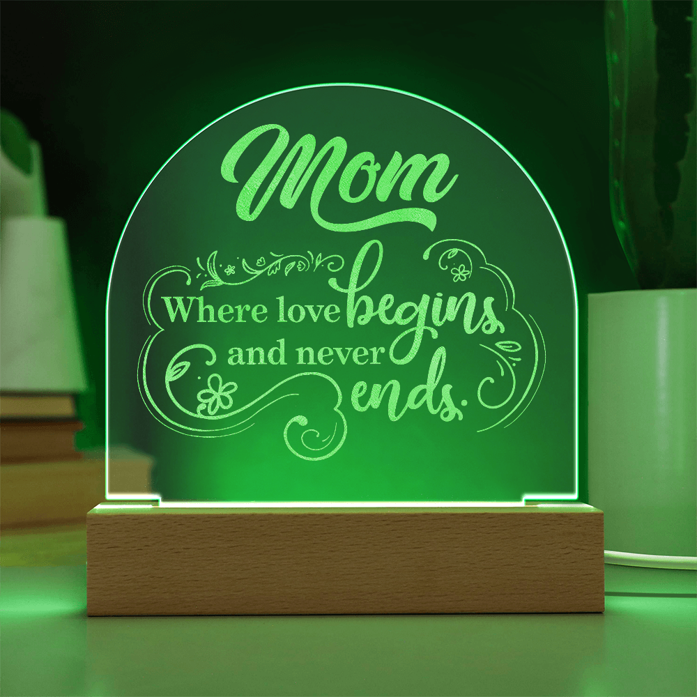 Engraved Acrylic Dome Plaque for Mom - Mother's Day Gift - Where Love Begins and Never Ends