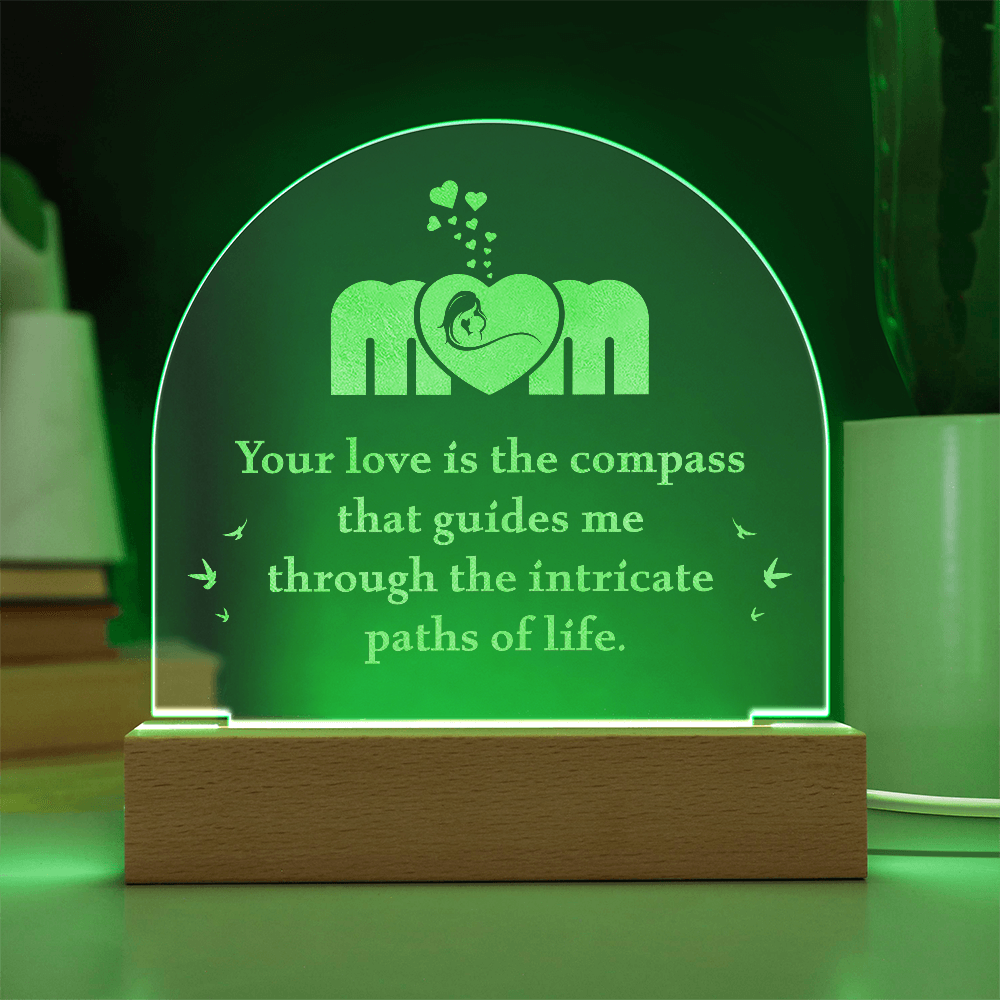 Engraved Acrylic Dome Plaque for Mom - Mother's Day Gift - Your Love is the Compass