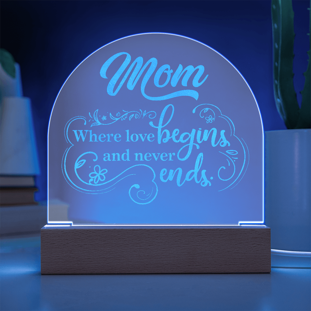 Engraved Acrylic Dome Plaque for Mom - Mother's Day Gift - Where Love Begins and Never Ends