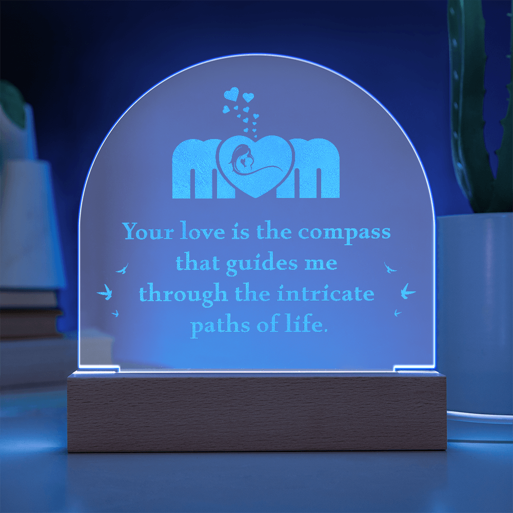 Engraved Acrylic Dome Plaque for Mom - Mother's Day Gift - Your Love is the Compass