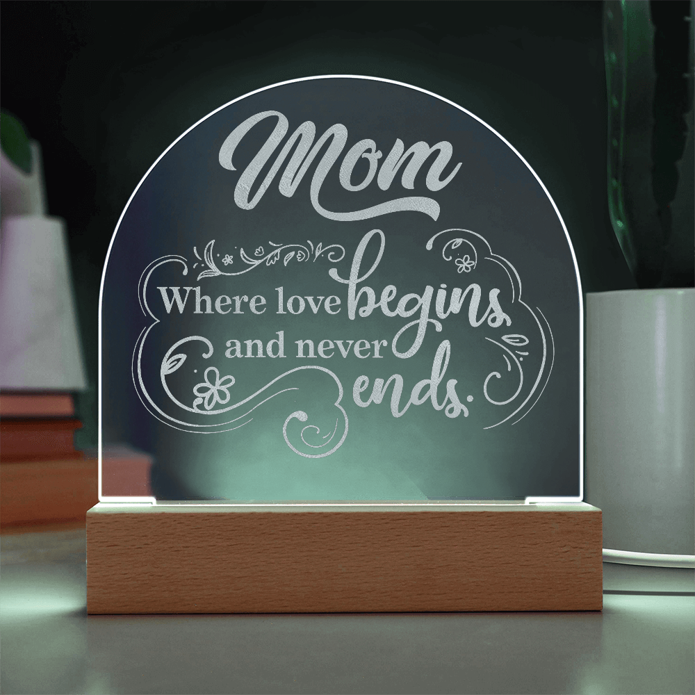 Engraved Acrylic Dome Plaque for Mom - Mother's Day Gift - Where Love Begins and Never Ends