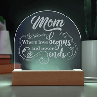 Engraved Acrylic Dome Plaque for Mom - Mother's Day Gift - Where Love Begins and Never Ends