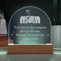 Engraved Acrylic Dome Plaque for Mom - Mother's Day Gift - Your Love is the Compass
