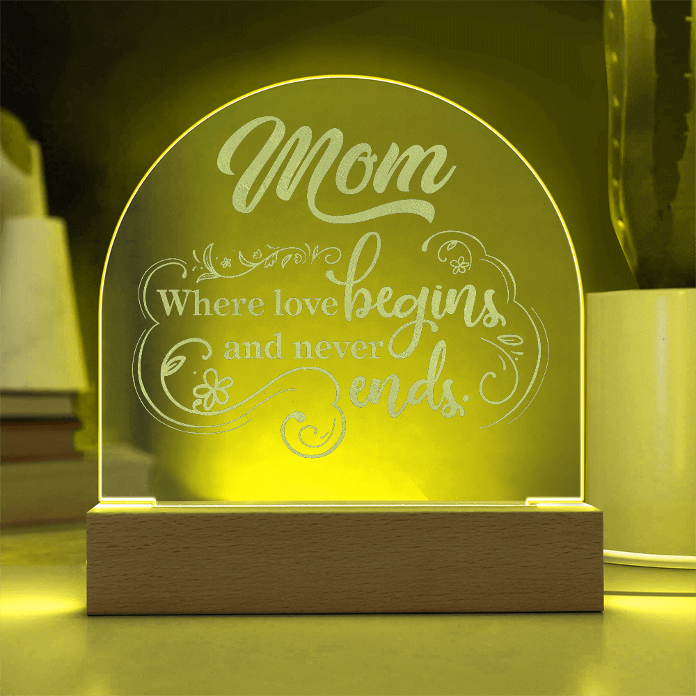 Engraved Acrylic Dome Plaque for Mom - Mother's Day Gift - Where Love Begins and Never Ends