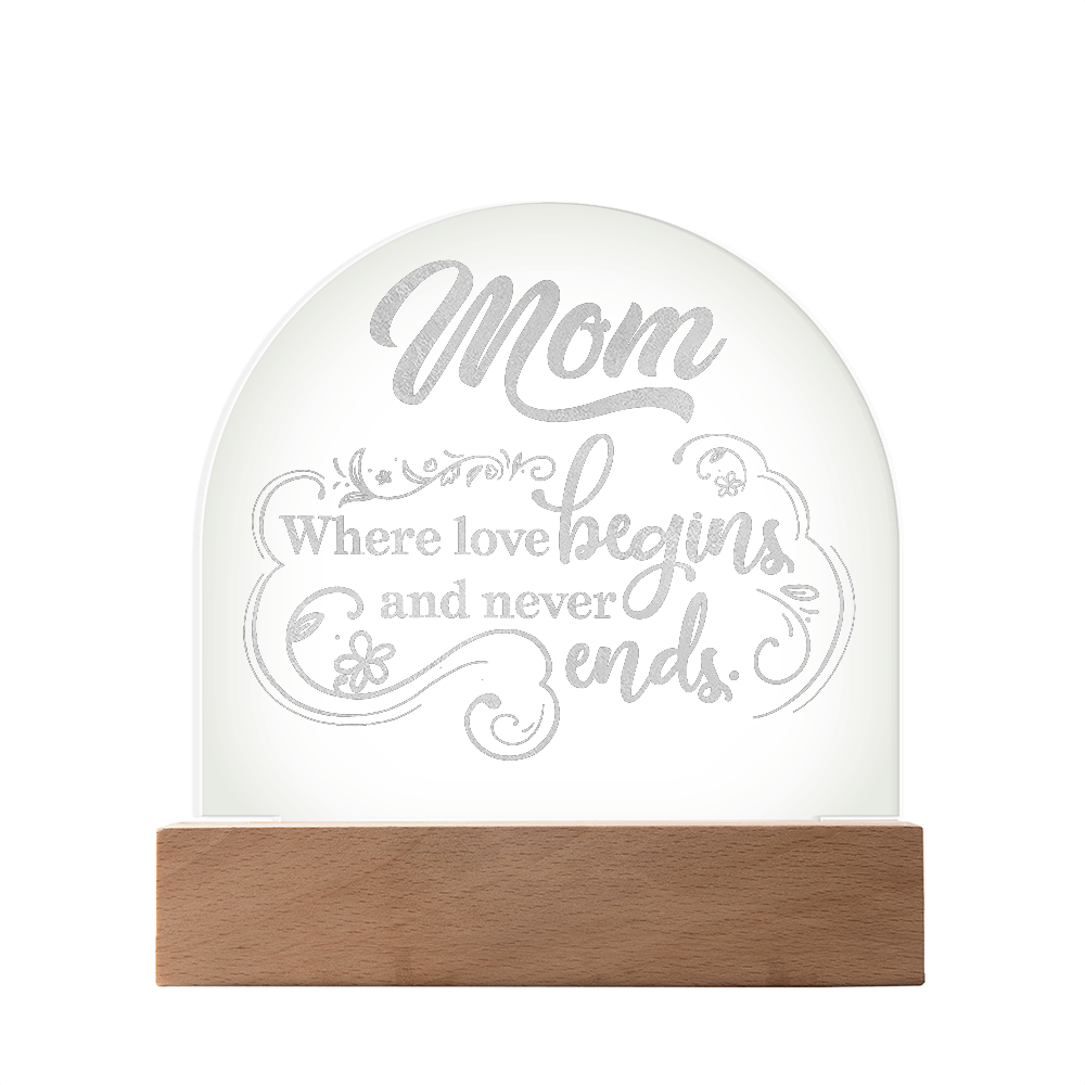 Engraved Acrylic Dome Plaque for Mom - Mother's Day Gift - Where Love Begins and Never Ends