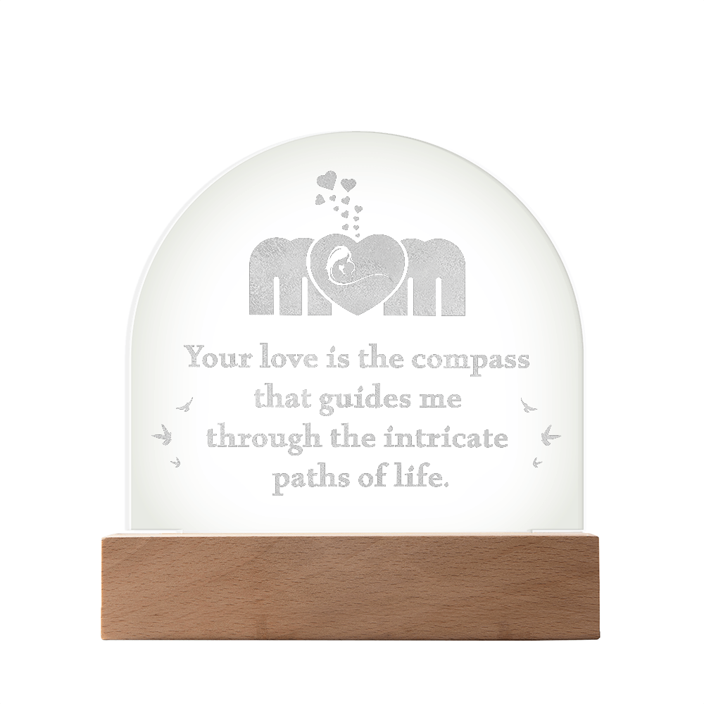 Engraved Acrylic Dome Plaque for Mom - Mother's Day Gift - Your Love is the Compass
