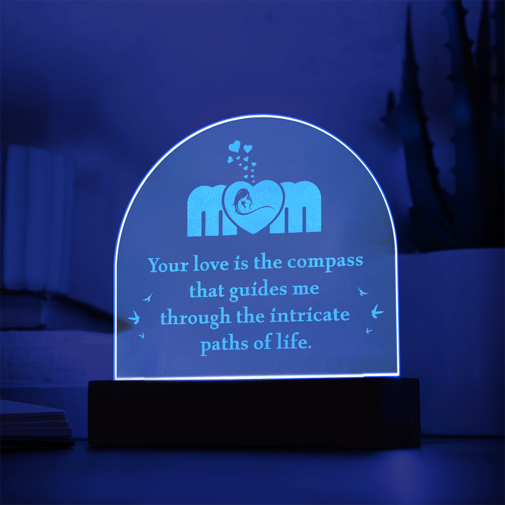 Engraved Acrylic Dome Plaque for Mom - Mother's Day Gift - Your Love is the Compass