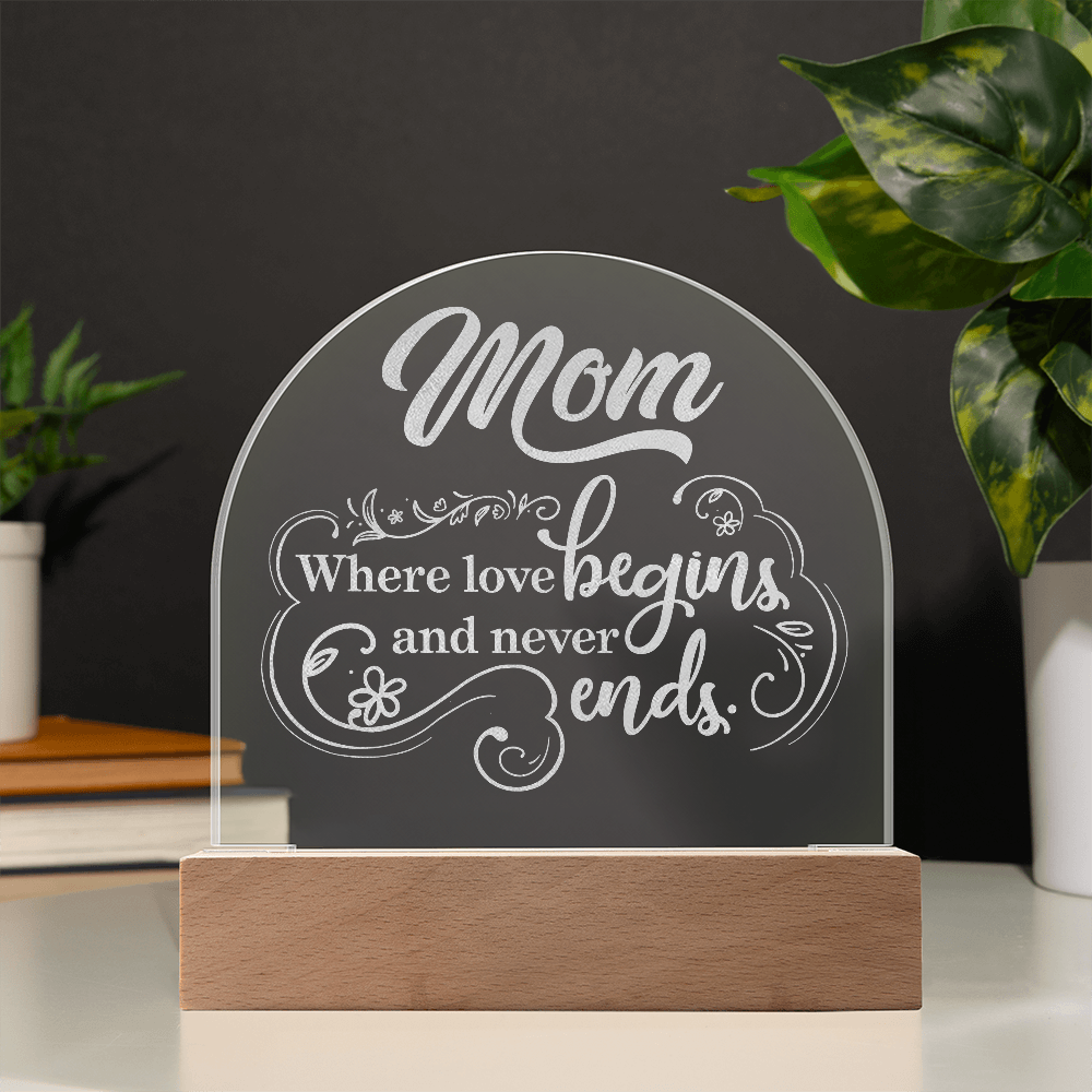 Engraved Acrylic Dome Plaque for Mom - Mother's Day Gift - Where Love Begins and Never Ends