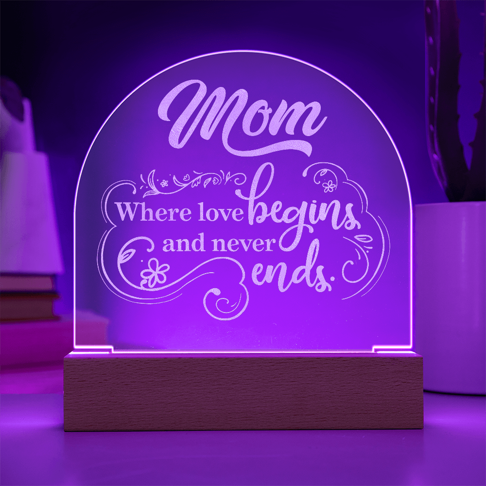 Engraved Acrylic Dome Plaque for Mom - Mother's Day Gift - Where Love Begins and Never Ends