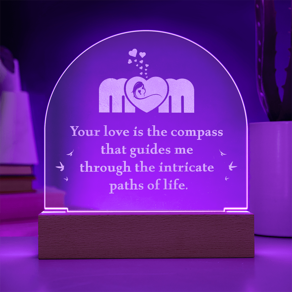 Engraved Acrylic Dome Plaque for Mom - Mother's Day Gift - Your Love is the Compass