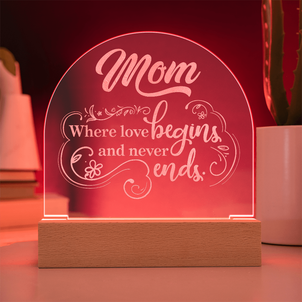 Engraved Acrylic Dome Plaque for Mom - Mother's Day Gift - Where Love Begins and Never Ends