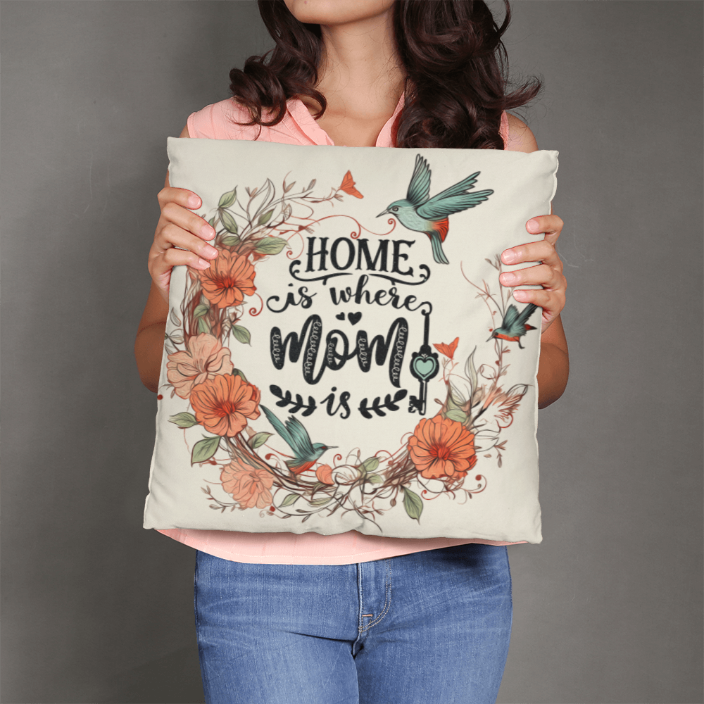 Classic Pillow for Mom - Mother's Day Gift - Home is Where Mom is