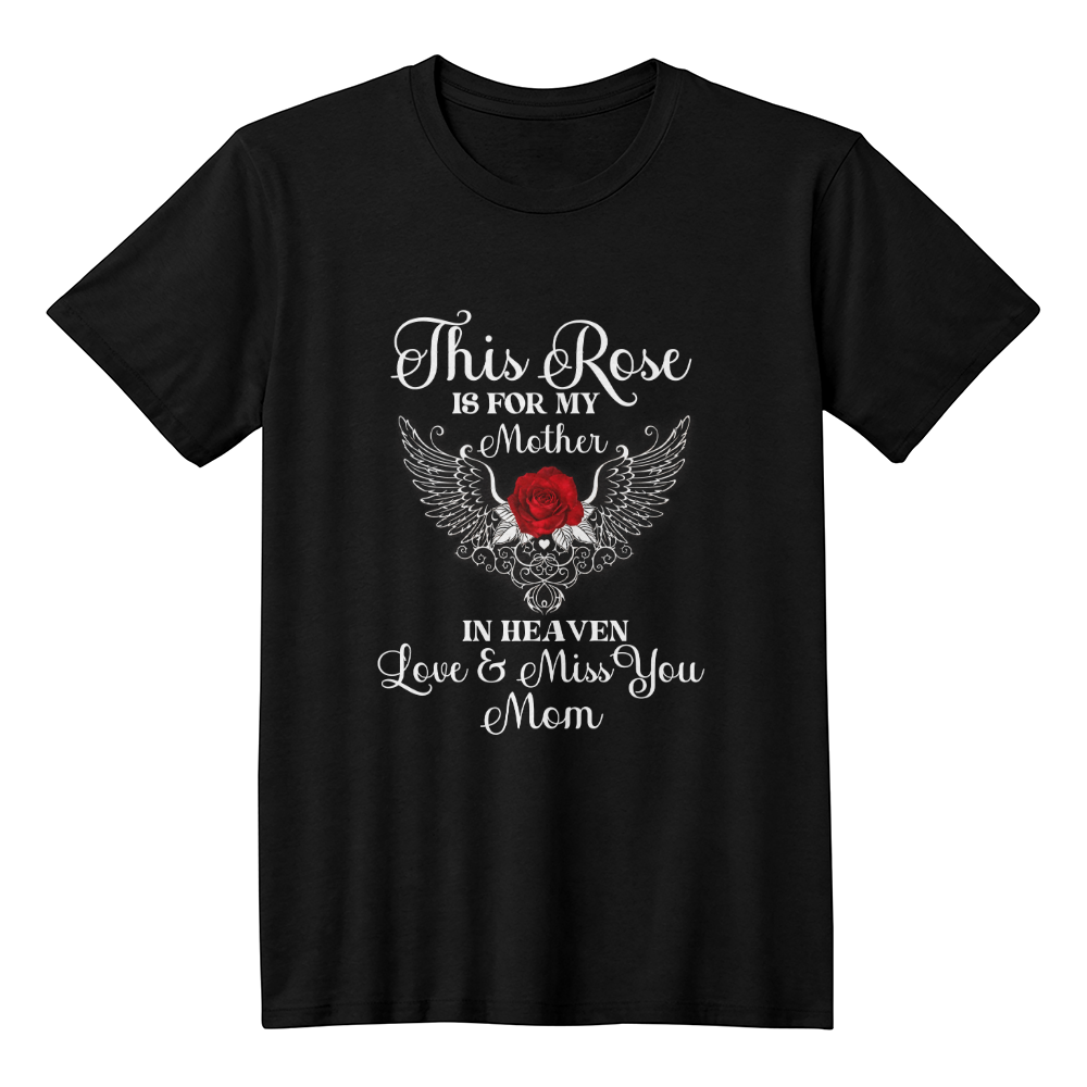 Black T-Shirt Front Print - Mother's Day Memorial Gift, Memorial Rose for Mother in Heaven