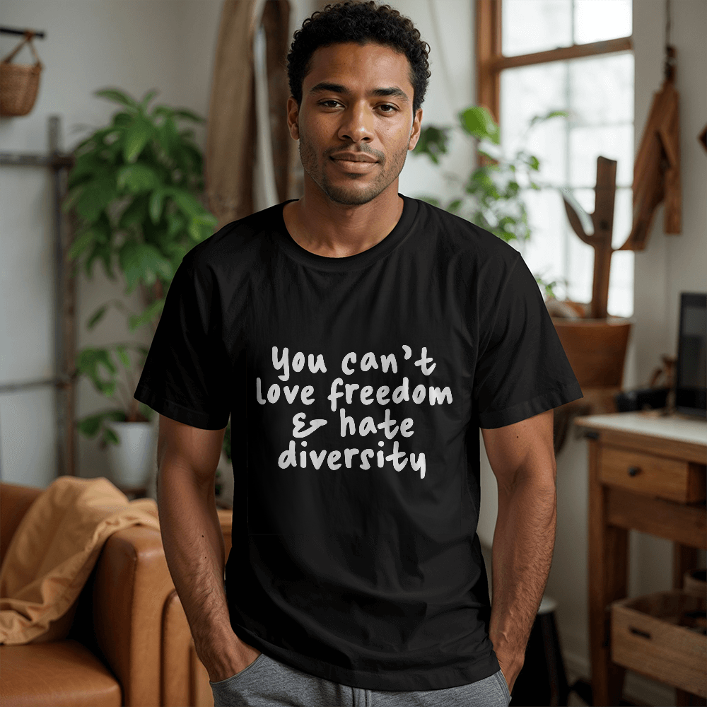 Bella + Canvas 3001 Unisex T-Shirt Front Print - You Can't Love Freedom & Hate Diversity