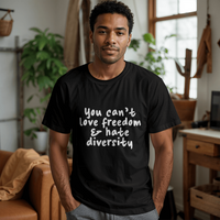 Bella + Canvas 3001 Unisex T-Shirt Front Print - You Can't Love Freedom & Hate Diversity