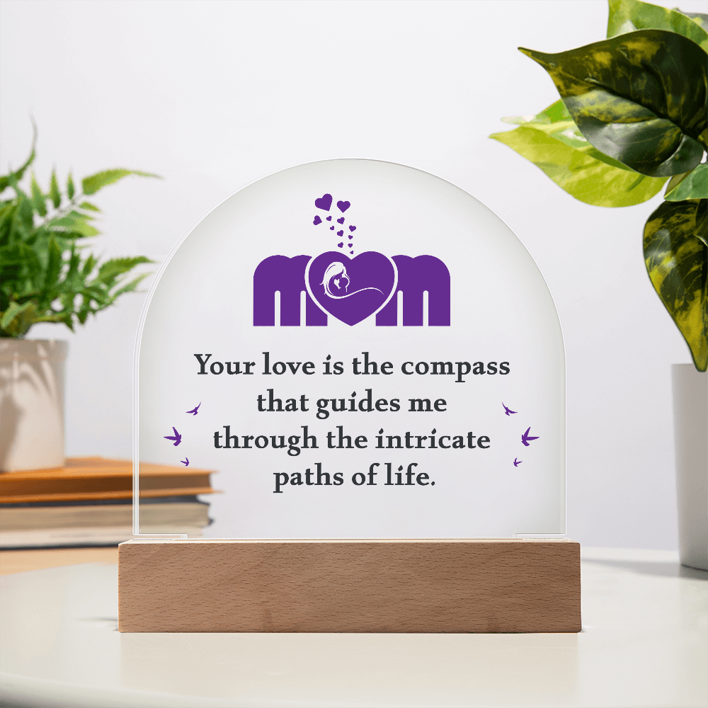 Acrylic Dome Plaque for Mom - Mother's Day Gift - Your Love is the Compass