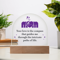 Acrylic Dome Plaque for Mom - Mother's Day Gift - Your Love is the Compass