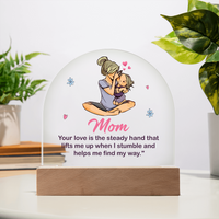 Acrylic Dome Plaque for Mom - Mother's Day Gift - Your Love is the Steady Hand