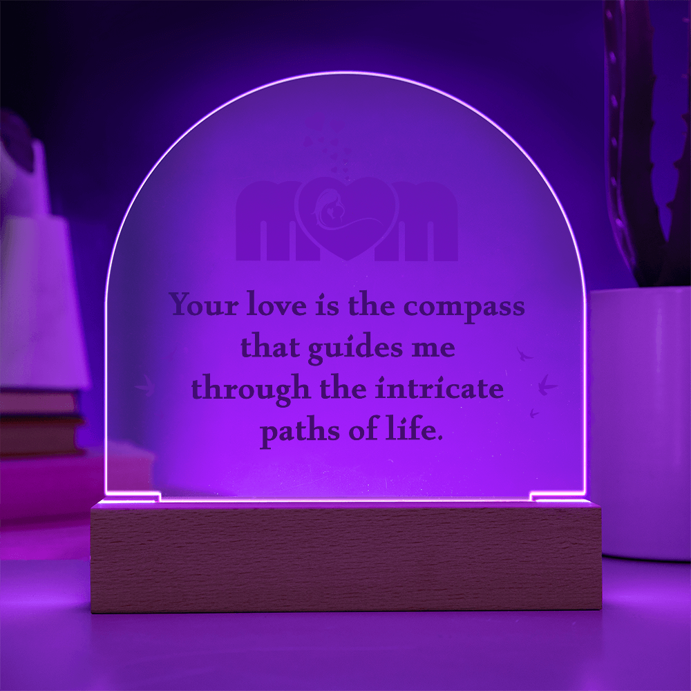 Acrylic Dome Plaque for Mom - Mother's Day Gift - Your Love is the Compass