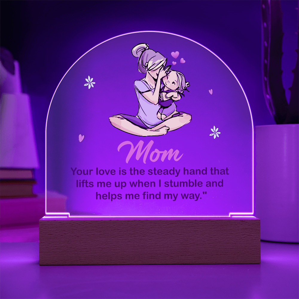 Acrylic Dome Plaque for Mom - Mother's Day Gift - Your Love is the Steady Hand