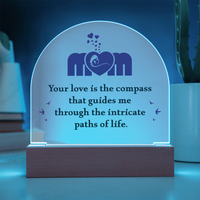 Acrylic Dome Plaque for Mom - Mother's Day Gift - Your Love is the Compass