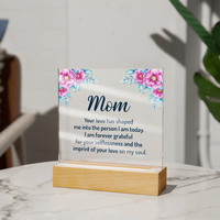 Acrylic Square Plaque for Mom - Mother's Day Gift - Your Love has Shaped Me