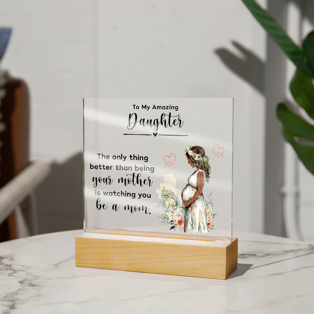 Acrylic Square Plaque for New Mom Daughter from Mom (Black Text) - Mother's Day Gift